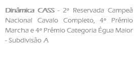 Dinâmica CASS - 2ª Reservada Campeã Nacional Cavalo Completo, 4º Prêmio Marcha e 4º Prêmio Categoria Égua Maior - Subdivisão A