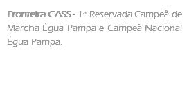 Fronteira CASS - 1ª Reservada Campeã de Marcha Égua Pampa e Campeã Nacional Égua Pampa.